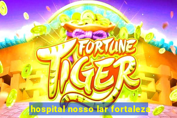 hospital nosso lar fortaleza